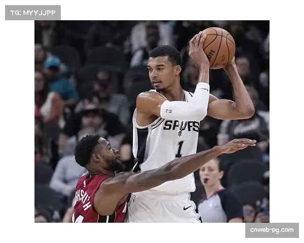 文班亚马防守端展现统治力马刺围绕其构建体系 文班亚马防守端展现统治力马刺围绕其构建体系